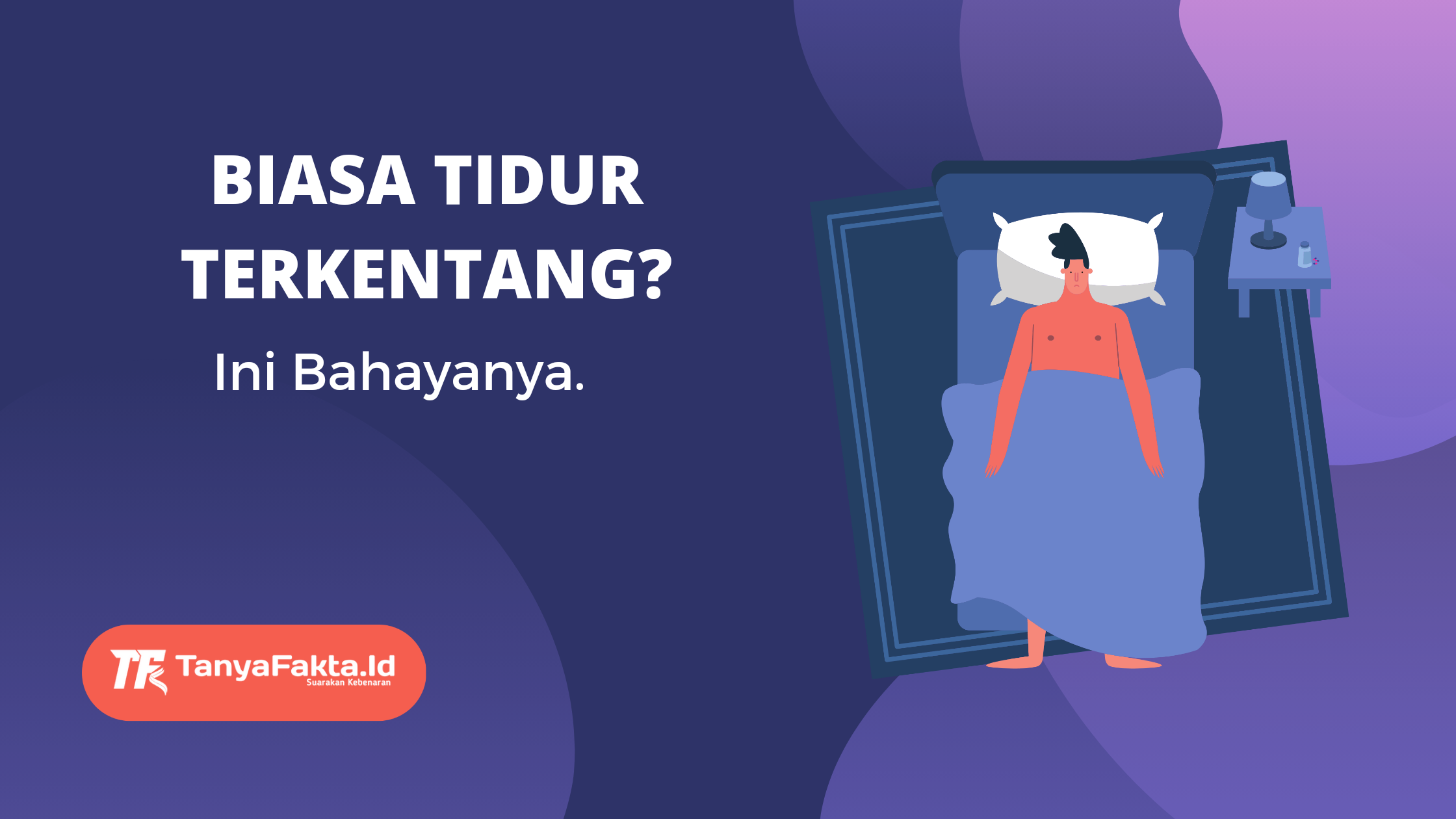 Biasa Tidur Terlentang? Ini Bahayanya. [TanyaFakta.id/Redaksi]