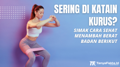 Sering Dikatain Kurus? Simak Tips Sehat Menambah Berat Badan Berikut