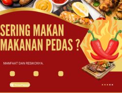 Sering Makan Makanan Pedas ? Ini Manfaat dan Resikonya